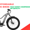 Top 5 Affordable Electric Bikes That Don’t Compromise on Quality